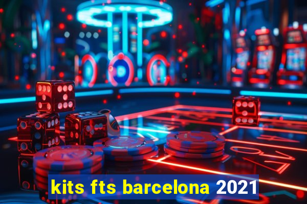 kits fts barcelona 2021